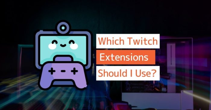 What Extension Do I Need for Twitch