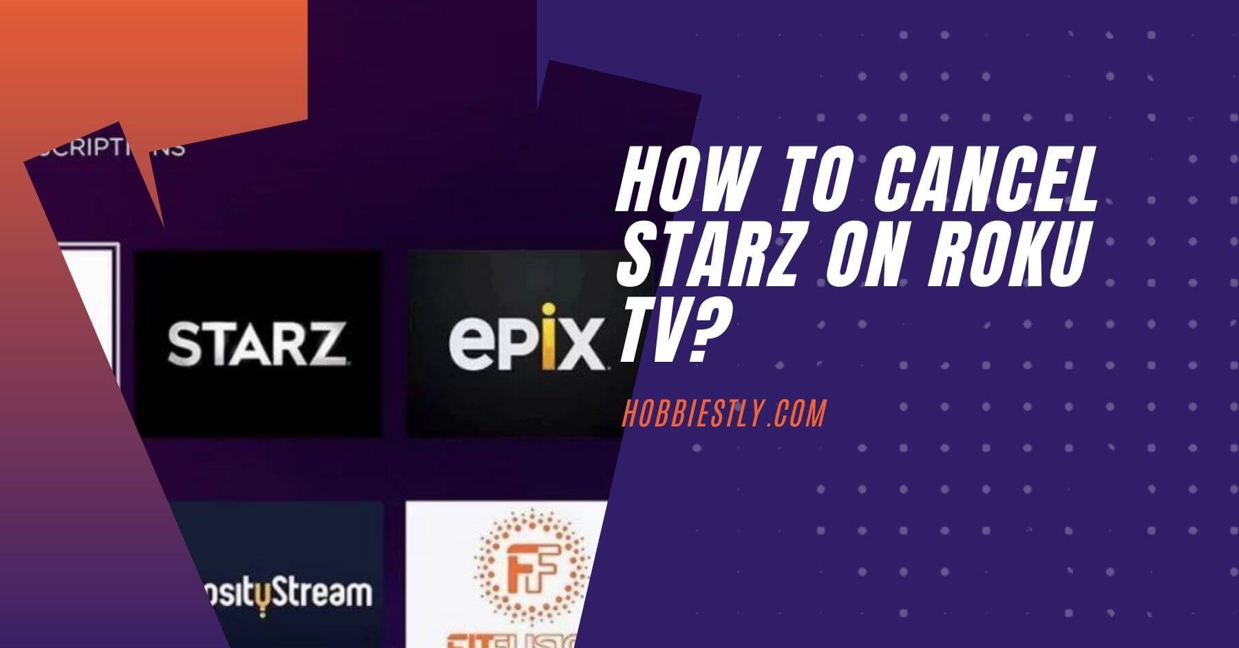 How to Cancel STARZ on Roku TV