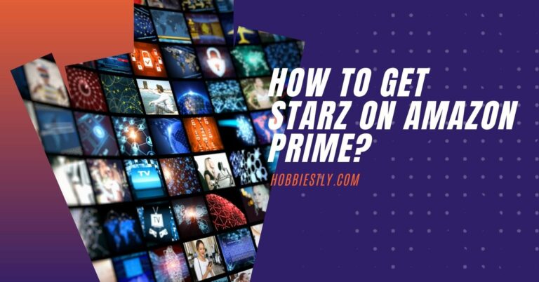 How Do You Get STARZ on Amazon Prime?